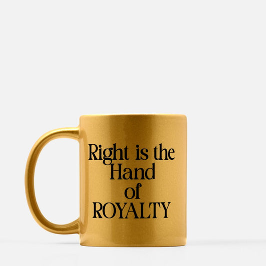 Right is the Hand of ROYALTY Mug 11oz. (Gold)